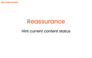 Reassurance
Don’t make me think
Hint current content status
 