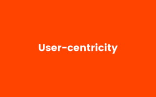 User-centricity
 
