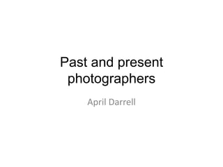Past and present
photographers
April Darrell

 