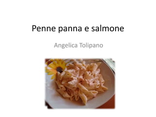 Penne panna e salmone
Angelica Tolipano
 