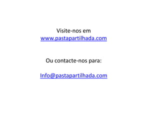 Visite-nos em
www.pastapartilhada.com


  Ou contacte-nos para:

Info@pastapartilhada.com
 