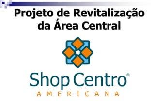 Projeto de Revitalização          da Área Central 