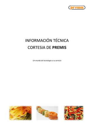 INFORMACIÓN TÉCNICA
 CORTESIA DE PREMIS

   Un mundo de tecnología a su servicio
 