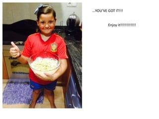 …YOU’VE GOT IT!!! 
Enjoy it!!!!!!!!!!!! 
