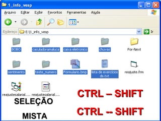 CTRL – SHIFT CTRL -- SHIFT SELEÇÃO MISTA 