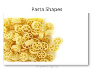 https://chefqtrainer.blogspot.com/
Pasta Shapes
 