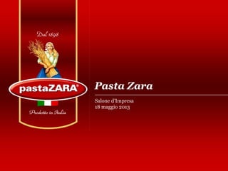 Pasta Zara
Salone d’Impresa
18 maggio 2013
 