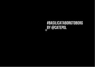 #BASILICATABORGTOBORG
BY @CATEPOL
+
 