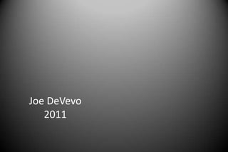 Joe DeVevo
2011
 