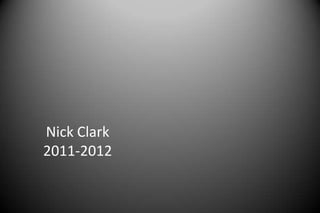 Nick Clark
2011-2012
 