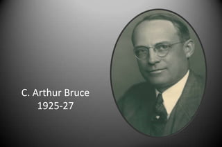 C. Arthur Bruce
1925-27
 