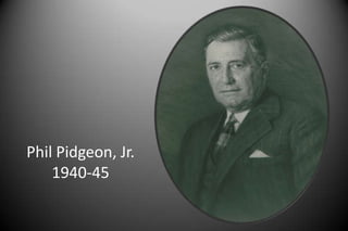 Phil Pidgeon, Jr.
1940-45
 