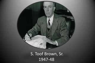 S. Toof Brown, Sr.
1947-48
 