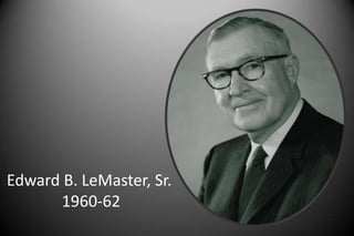 Edward B. LeMaster, Sr.
1960-62
 