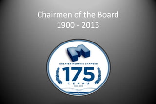 Chairmen of the Board
1900 - 2013
 