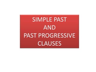 SIMPLE PAST  AND  PAST PROGRESSIVE CLAUSES 