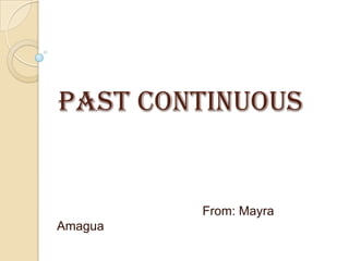 PAST CONTINUOUS


         From: Mayra
Amagua
 