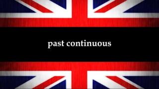 past continuous
 