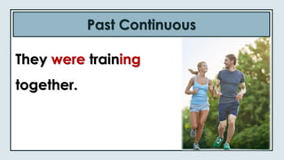 Past Continuous
They were training
together.
 