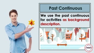 We use the past continuous
for activities as background
description.4.
Past Continuous
 