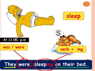 sleep


At 11:00. p.m

was / were
                     verb + ing


They were sleeping on their bed.
 