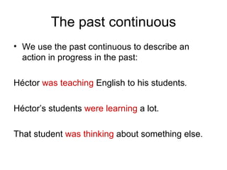 The past continuous ,[object Object],[object Object],[object Object],[object Object]