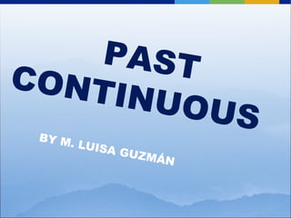 PAST CONTINUOUS BY M. LUISA GUZMÁN 