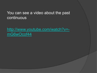 You can see a video about the past
continuous
http://www.youtube.com/watch?v=-
mG6wOcof44
 