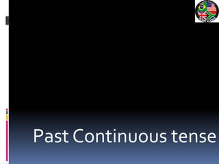 Past Continuous tense
 