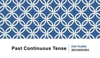 EHA TILAWA
201210501021Past Continuous Tense
 