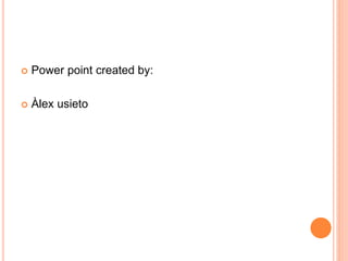  Power point created by:
 Àlex usieto
 