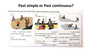 Past simple or Past continuous?
 
