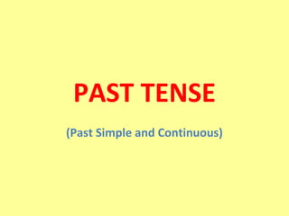 PAST TENSE
(Past Simple and Continuous)
 