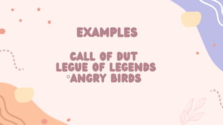 examples
Call of Dut
Legue of Legends
°Angry Birds
 