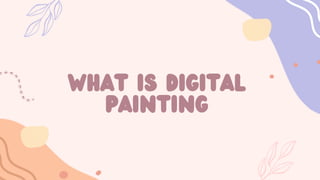 what is digital
painting
 