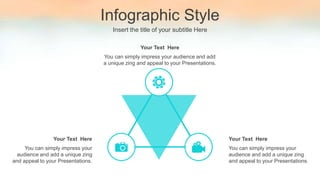 Infographic Style
Insert the title of your subtitle Here
You can simply impress your
audience and add a unique zing
and appeal to your Presentations.
Your Text Here
You can simply impress your
audience and add a unique zing
and appeal to your Presentations.
Your Text Here
You can simply impress your audience and add
a unique zing and appeal to your Presentations.
Your Text Here
 