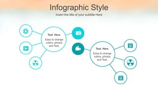 Infographic Style
Insert the title of your subtitle Here
Easy to change
colors, photos
and Text.
Text Here
Easy to change
colors, photos
and Text.
Text Here
 