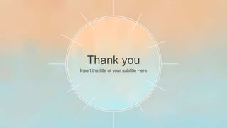 Thank you
Insert the title of your subtitle Here
 