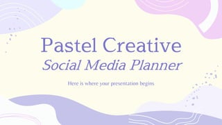 Pastel Creative
Social Media Planner
Here is where your presentation begins
 