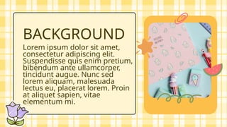 Lorem ipsum dolor sit amet,
consectetur adipiscing elit.
Suspendisse quis enim pretium,
bibendum ante ullamcorper,
tincidunt augue. Nunc sed
lorem aliquam, malesuada
lectus eu, placerat lorem. Proin
at aliquet sapien, vitae
elementum mi.
BACKGROUND
 