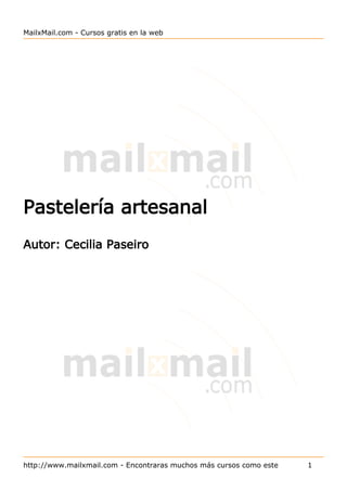 http://www.mailxmail.com - Encontraras muchos más cursos como este 1
MailxMail.com - Cursos gratis en la web
Pastelería artesanal
Autor: Cecilia Paseiro
 