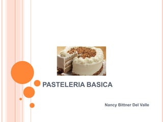 PASTELERIA BASICA
Nancy Bittner Del Valle
 
