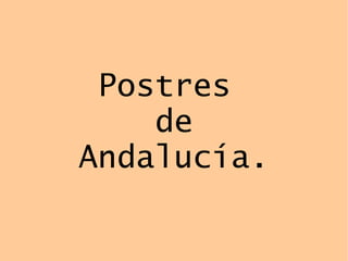 Postres
de
Andalucía.
 