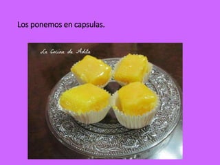 Los ponemos en capsulas.
 