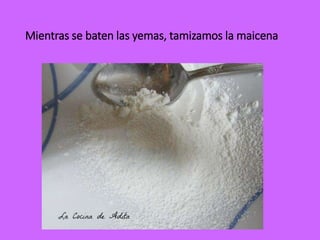 Mientras se baten las yemas, tamizamos la maicena
 