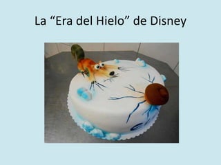 La “Era del Hielo” de Disney 
 