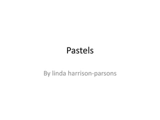 Pastels By lindaharrison-parsons 