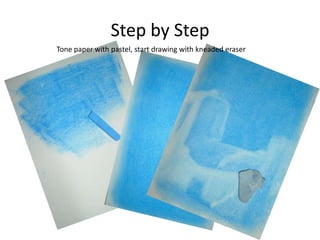 Step by StepTone paper with pastel, start drawing with kneaded eraser