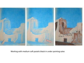 Working with medium soft pastels block in under painting color.