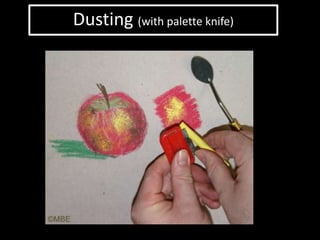 Dusting (with palette knife)
 